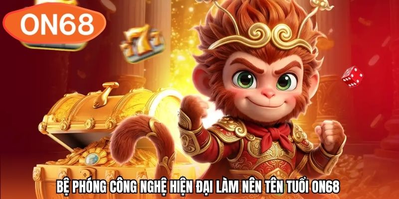Bệ phóng công nghệ hiện đại làm nên tên tuổi ON68 