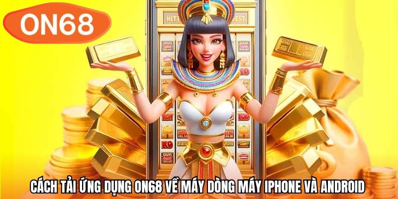 Cách tải ứng dụng ON68 về máy dòng máy iPhone và Android 