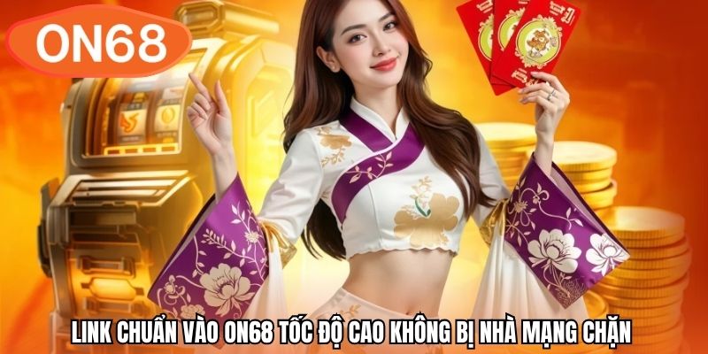 Link chuẩn vào ON68 tốc độ cao không bị nhà mạng chặn 